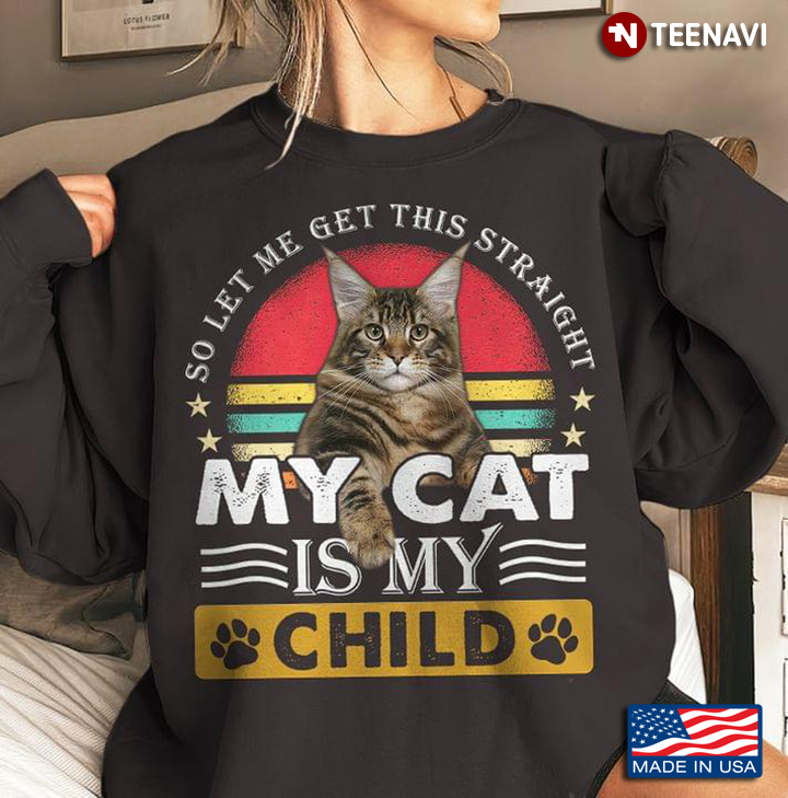 Vintage So Let Me Get This Straight My Cat Is My Child for Cat Lover