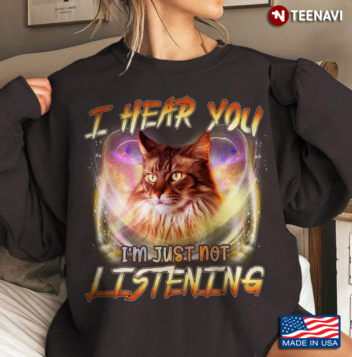 Cat I Hear You I'm Just Not Listening for Cat Lover