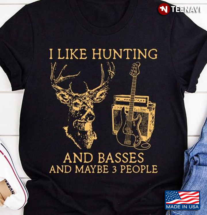 I Like Hunting And Basses And Maybe 3 People