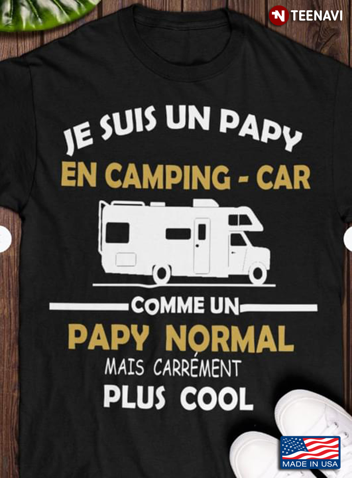 Je Suis Un Papy En Camping Car Comme Un Papy Normal Mais Carrement Plus Cool