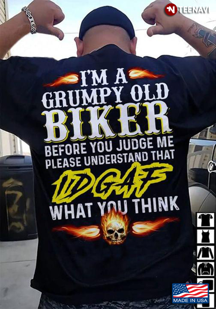 I'm A Grumpy Old Biker Before You Judge Me Please Understand That IDGAF