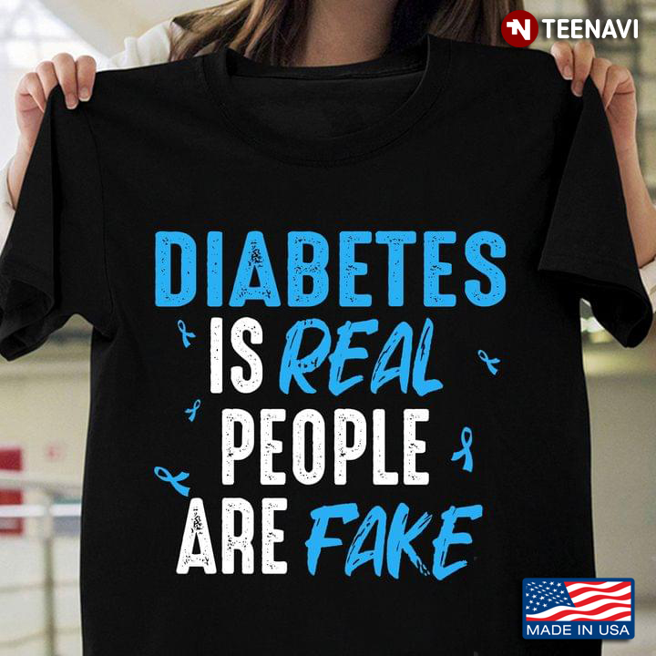 Diabetes Is Real People Are Fake Diabetes Awareness