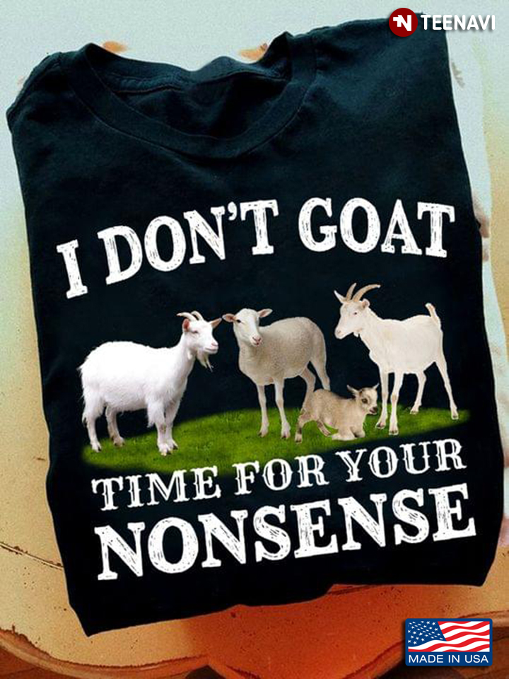 Funny Goats I Don't Goat Time For Your Nonsense for Animal Lover
