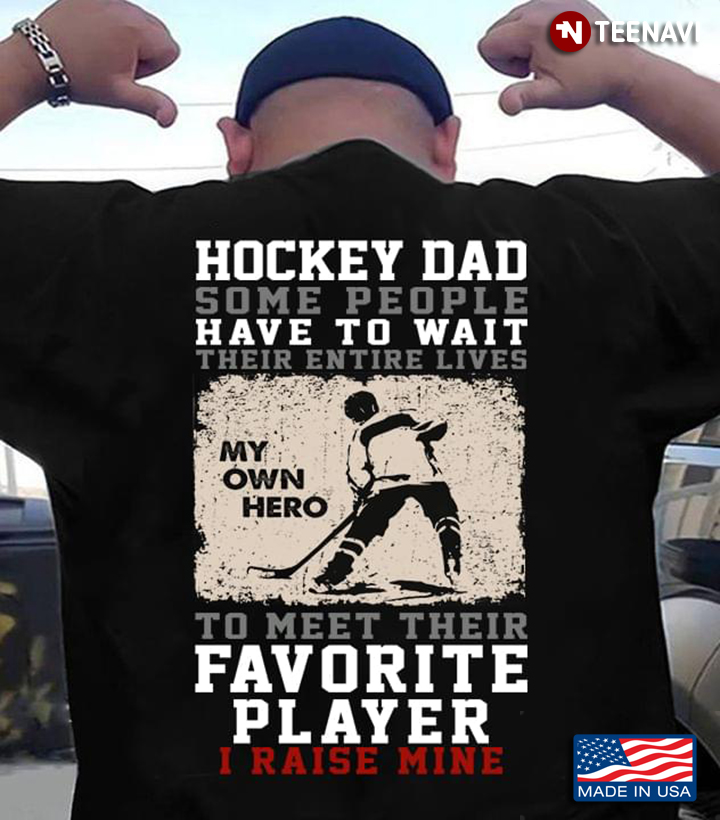 Hockey Dad Some People Have To Wait Their Entire Lives To Meet Their Favorite