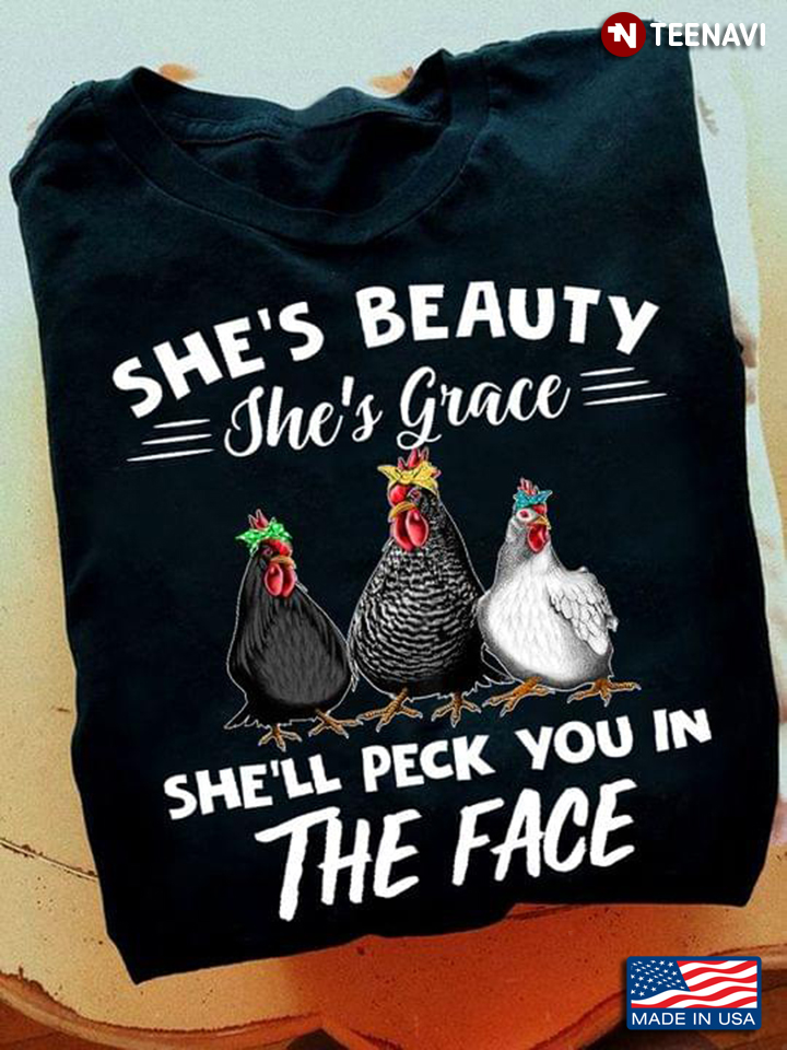 Chickens She's Beauty She's Grace She'll Peck You In The Face