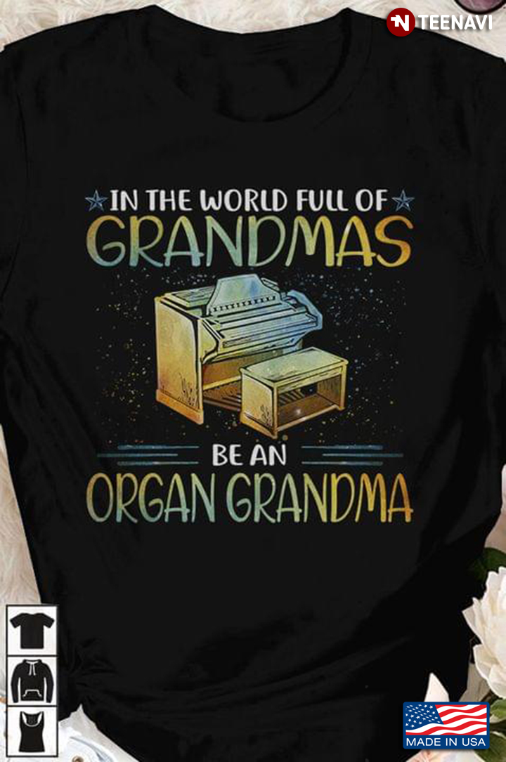 In The World Full Of Grandmas Be An Organ Grandma