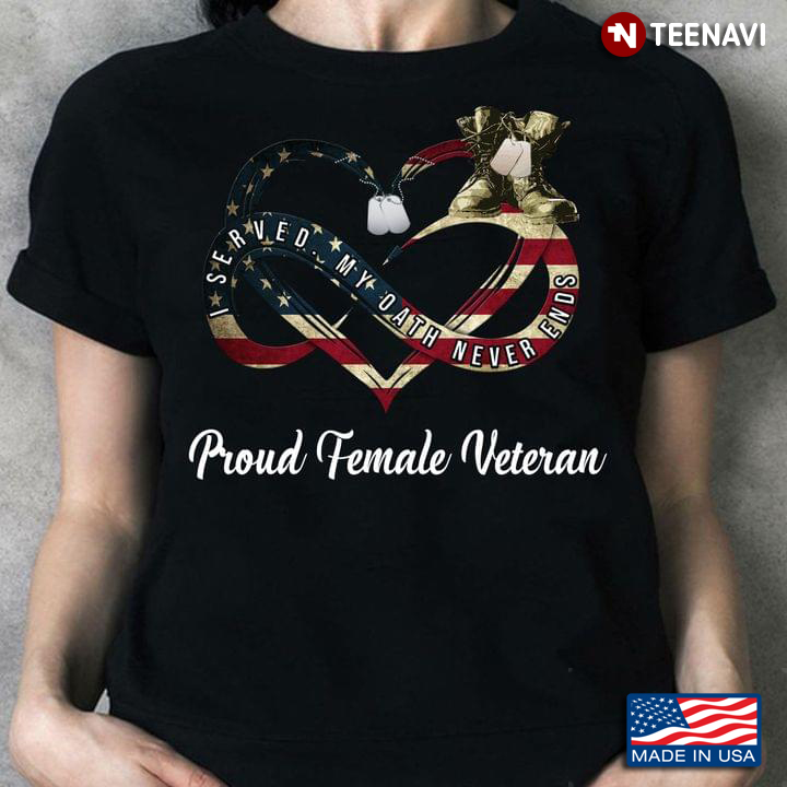 Served My Oath Never Ends Proud Female Veteran
