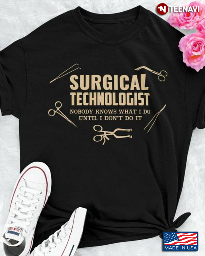 Surgical Technologist Nobody Knows What I Do Until I Don't Do It