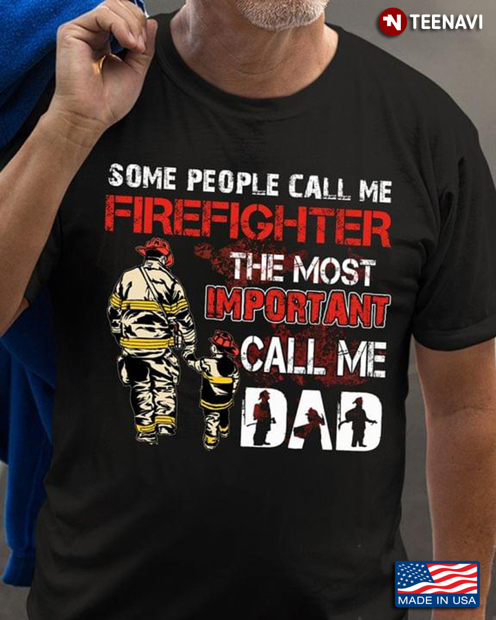 Some People Call Me Firefighter The Most Important Call Me Dad for Father's Day