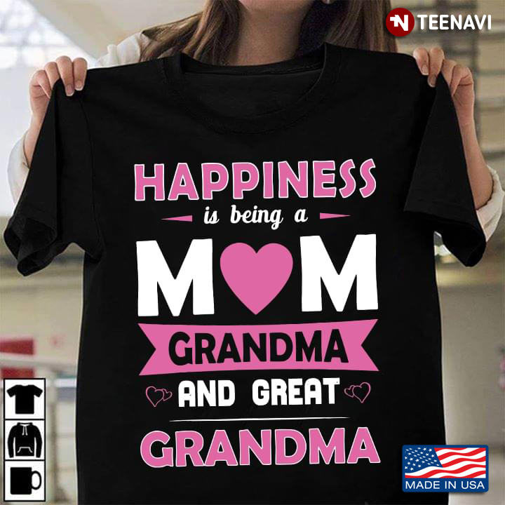 Happiness Is Being A Mom Grandma And Great Grandma