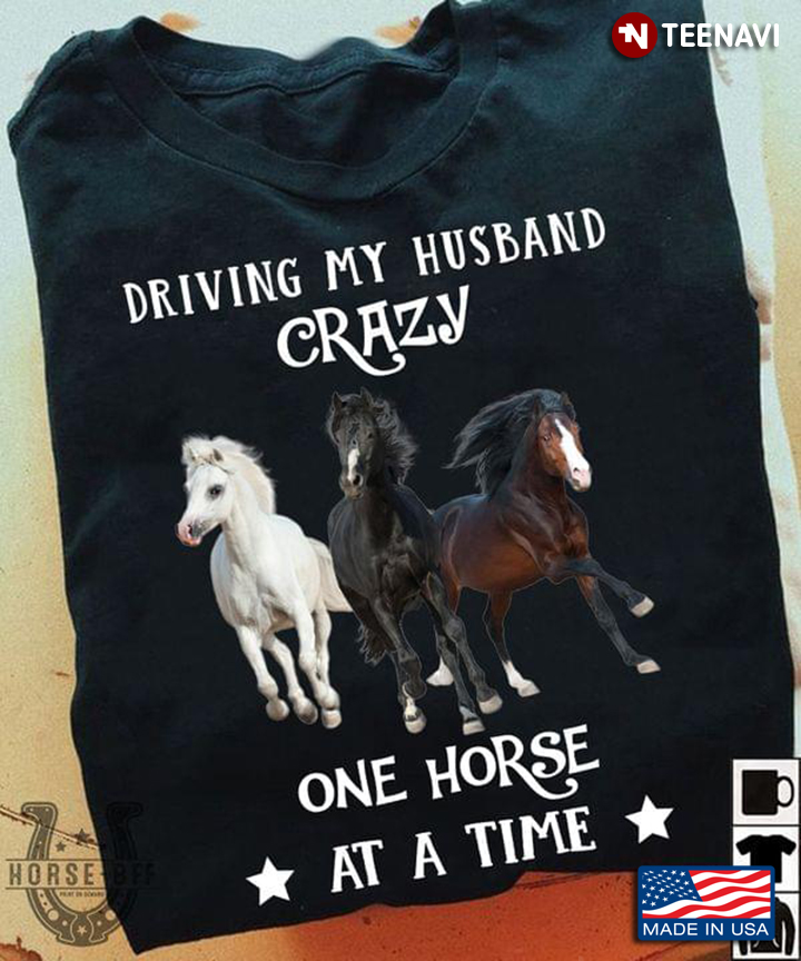 Driving My Husband Crazy One Horse At A Time for Horse Lover