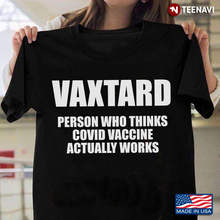 Vaxtard Person Who Thinks Covid Vaccine Actually Works