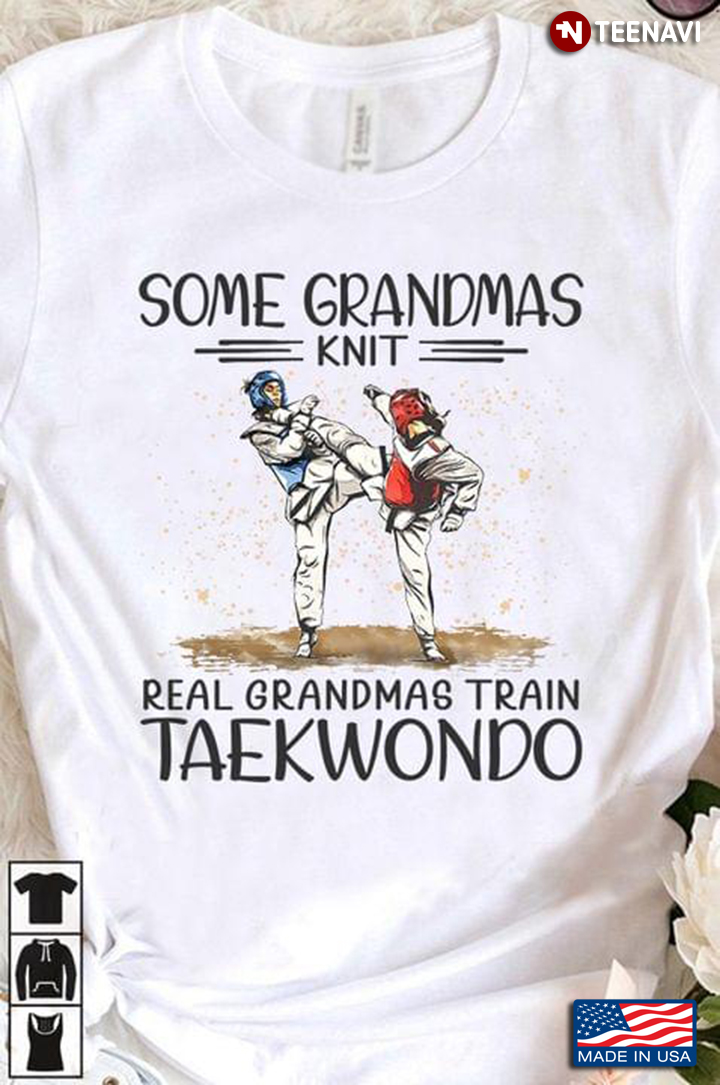 Some Grandmas Knit Real Grandmas Train Taekwondo