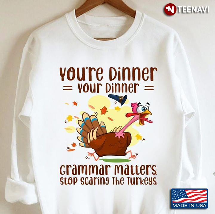 You're Dinner Your Dinner Grammar Matters Stop Scaring The Turkeys Thanksgiving