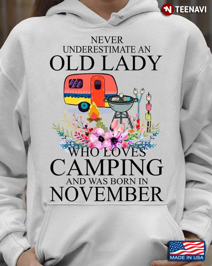 Never Underestimate An Old Lady Who Loves Camping And Was Born In November