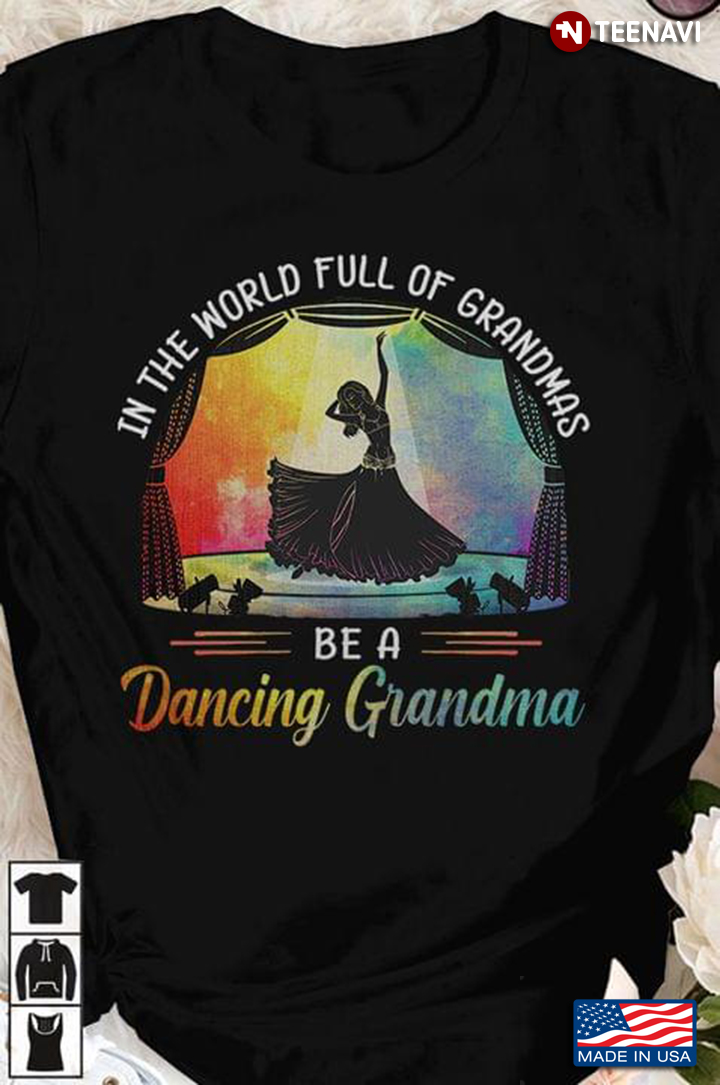 In The World Full Of Grandmas Be A Dancing Grandma