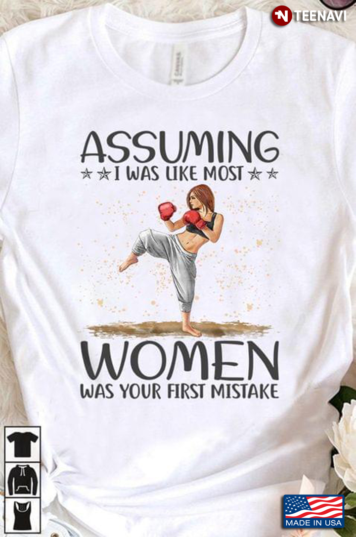 Boxing Assuming I Was Like Most Women Was Your First Mistake