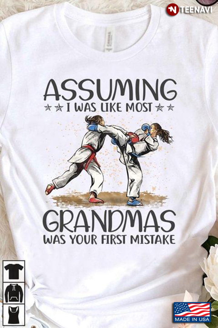 Karate Assuming I Was Like Most Grandmas Was Your First Mistake