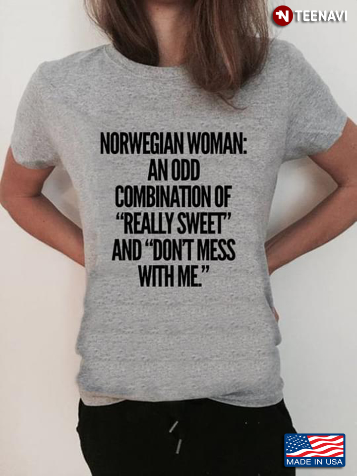 Norwegian Woman An Odd Combination Of Really Sweet And Don't Mess With Me