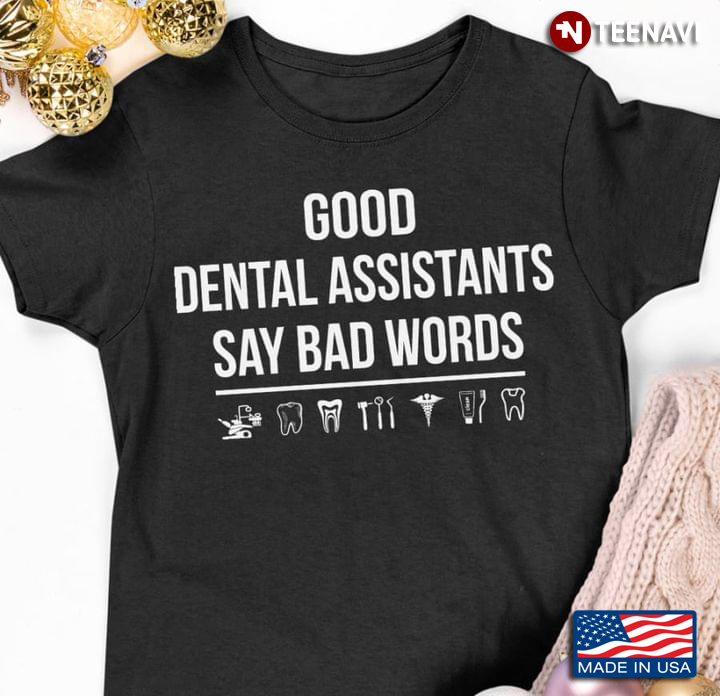 Good Dental Assistants Say Bad Words