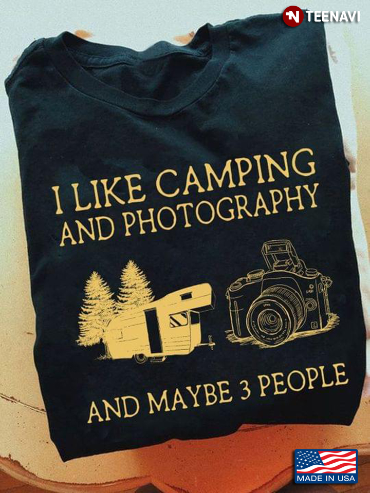 I Like Camping And Photography And Maybe 3 People