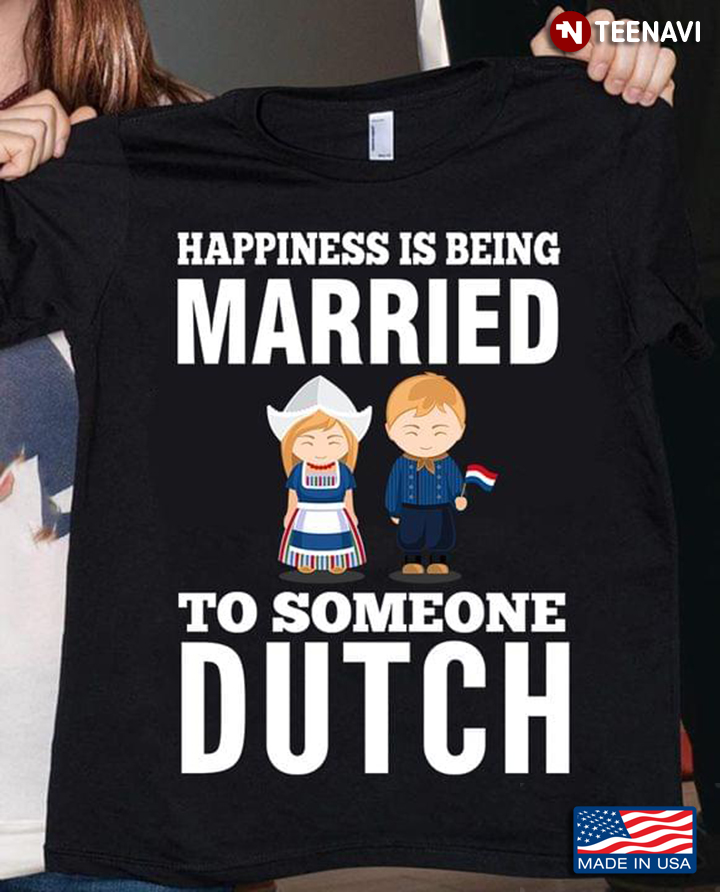 Happiness Is Being Married To Someone Dutch