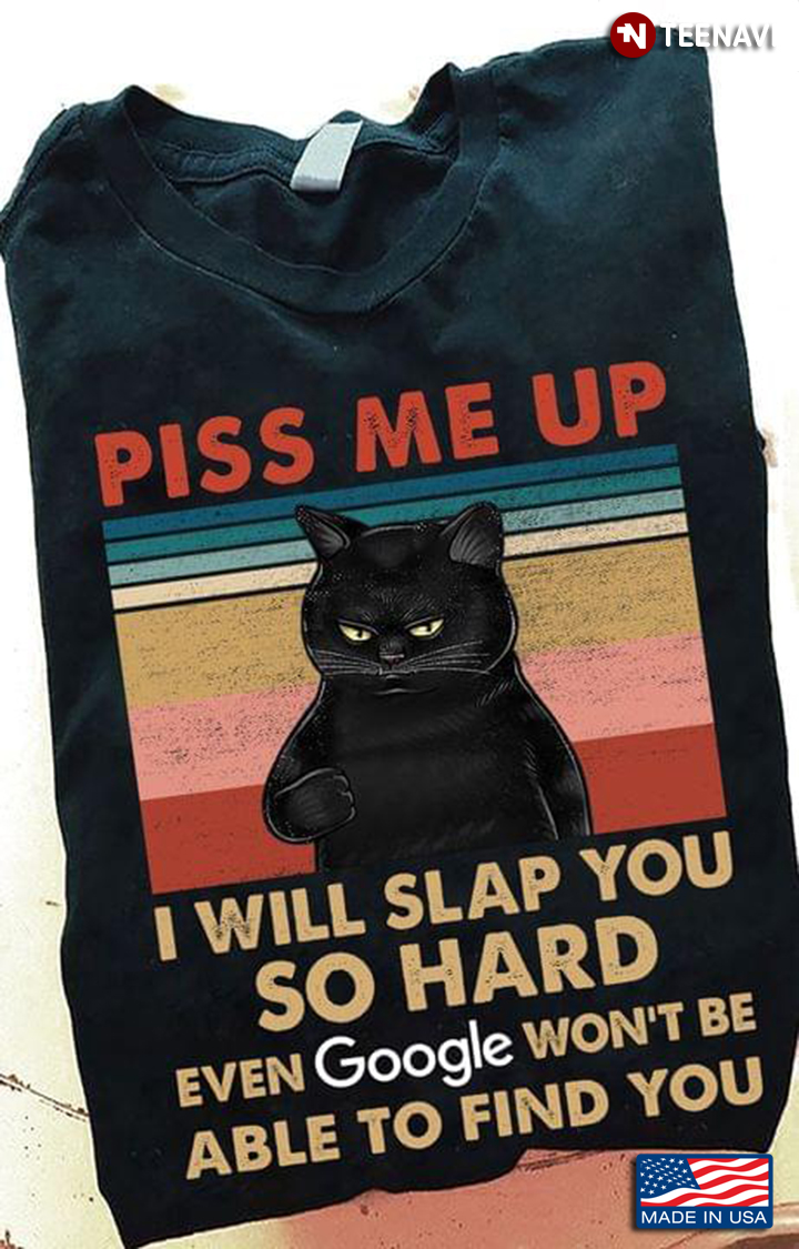 Vintage Black Cat Piss Me Up I Will Slap You So Hard Even Google