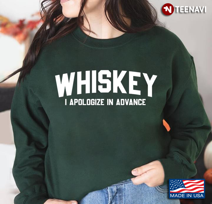 Whiskey I Apologize In Advance for Drinking Lover