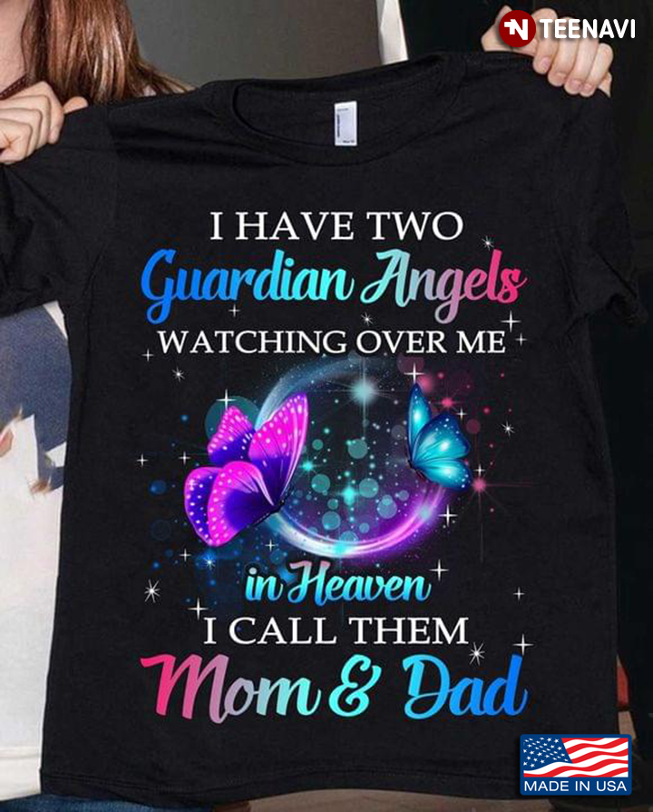 I Have Two Guardian Angels In Heaven I Call Them Mom And Dad