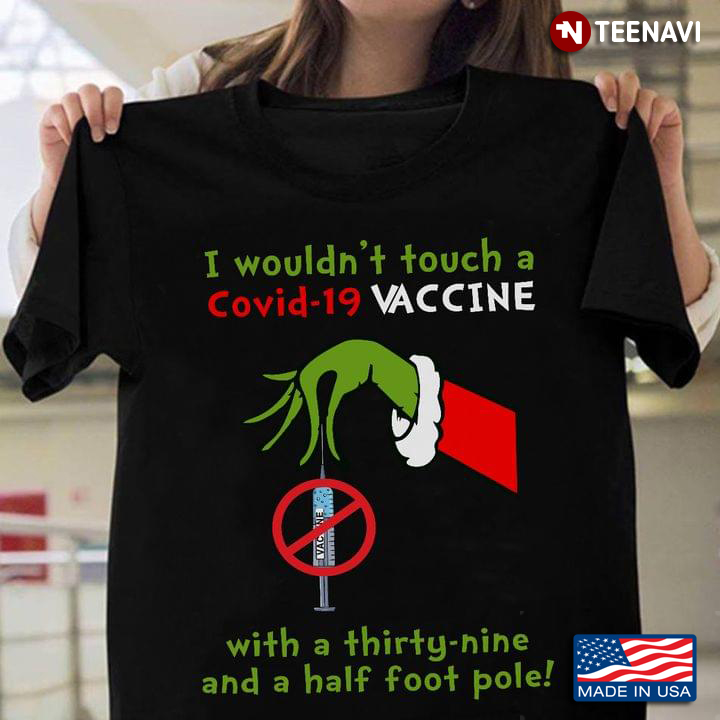 I Wouldn't Touch A Covid 19 Vaccine With A Thirty Nine And A Half Foot Pole