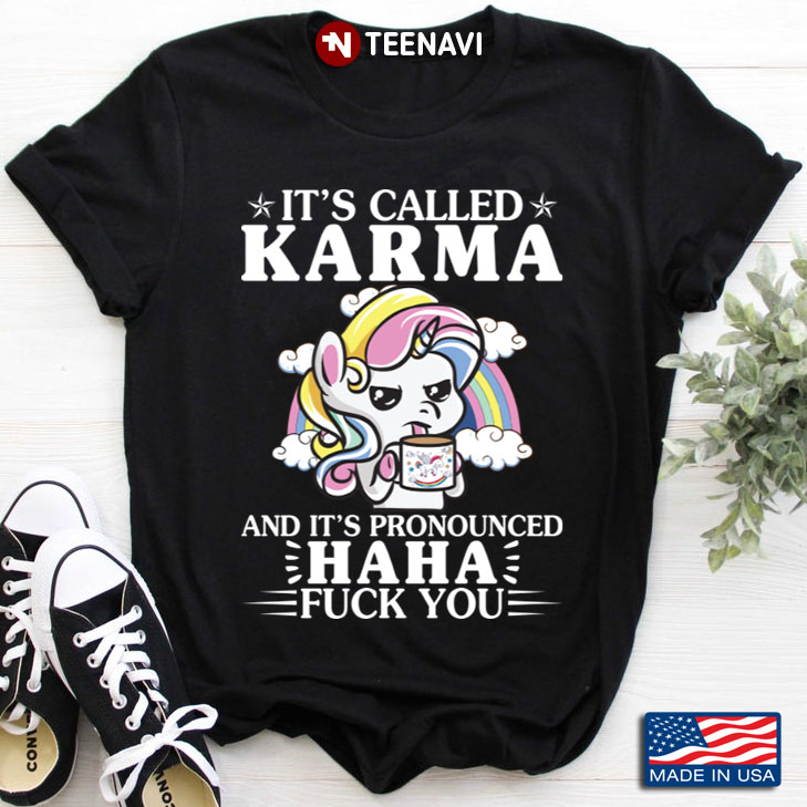 Unicorn It's Called Karma And It's Pronounced Haha Fuck You