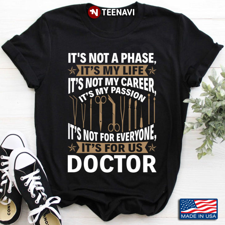 Doctor It's Not A Phase It's My Life It's Not My Career It's My Passion