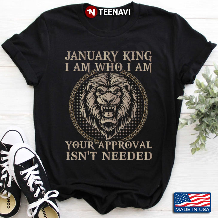 Lion January King I Am Who I Am Your Approval Isn't Needed