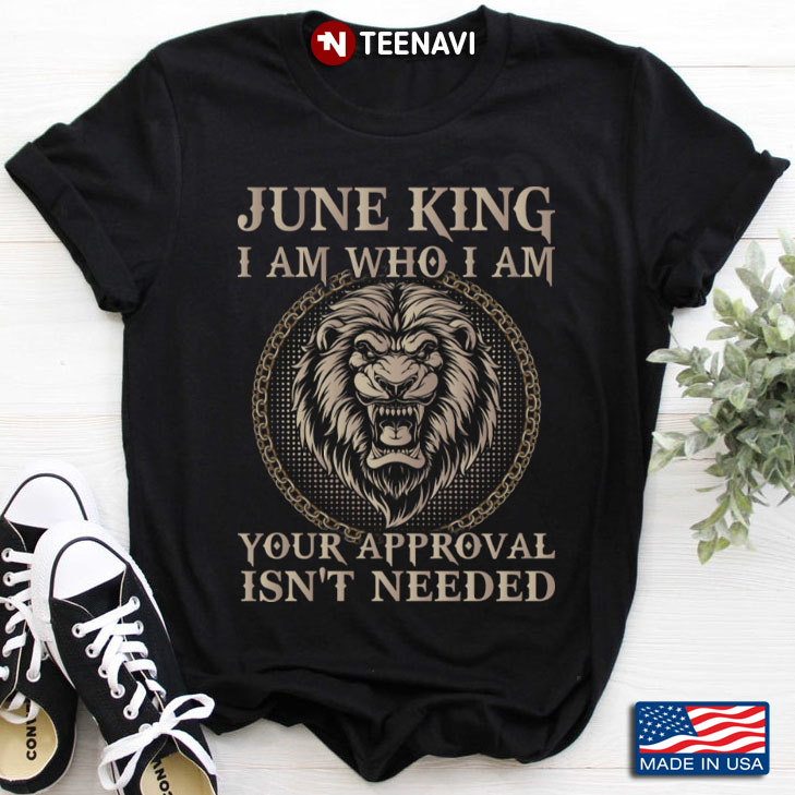 Lion June King I Am Who I Am Your Approval Isn't Needed