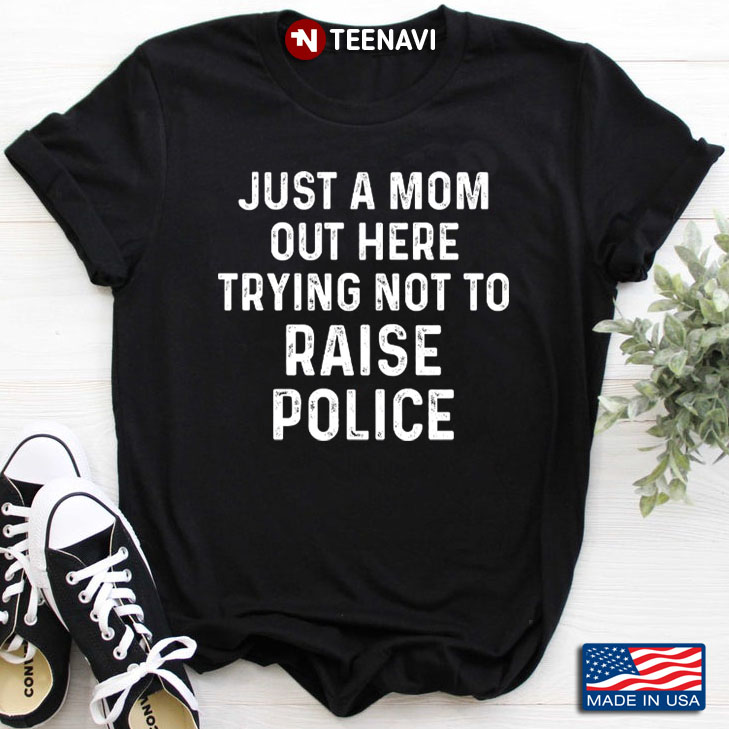 Just A Mom Out Here Not To Raise Police for Mother's Day