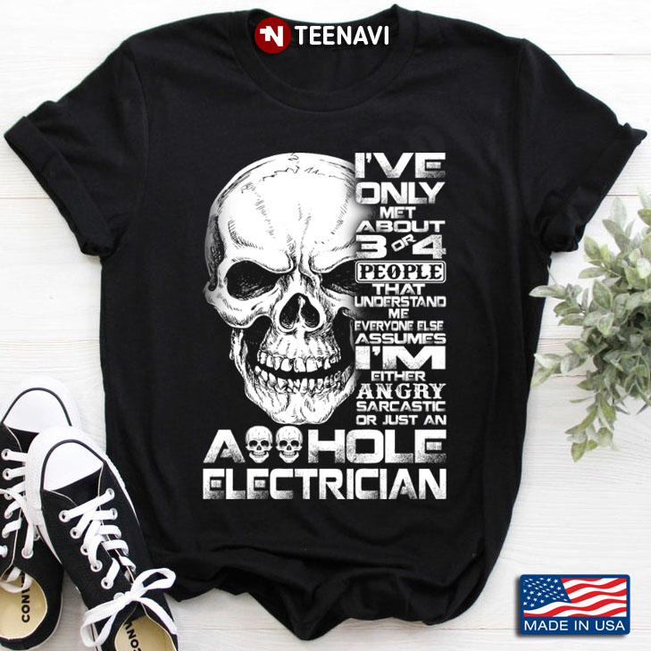 Electrician I've Only Met About 3 Or 4 People That Understand Me Everyone Else