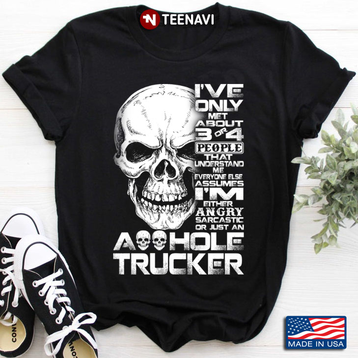 Skull Trucker I've Only Met About 3 Or 4 People That Understand Me Everyone Else