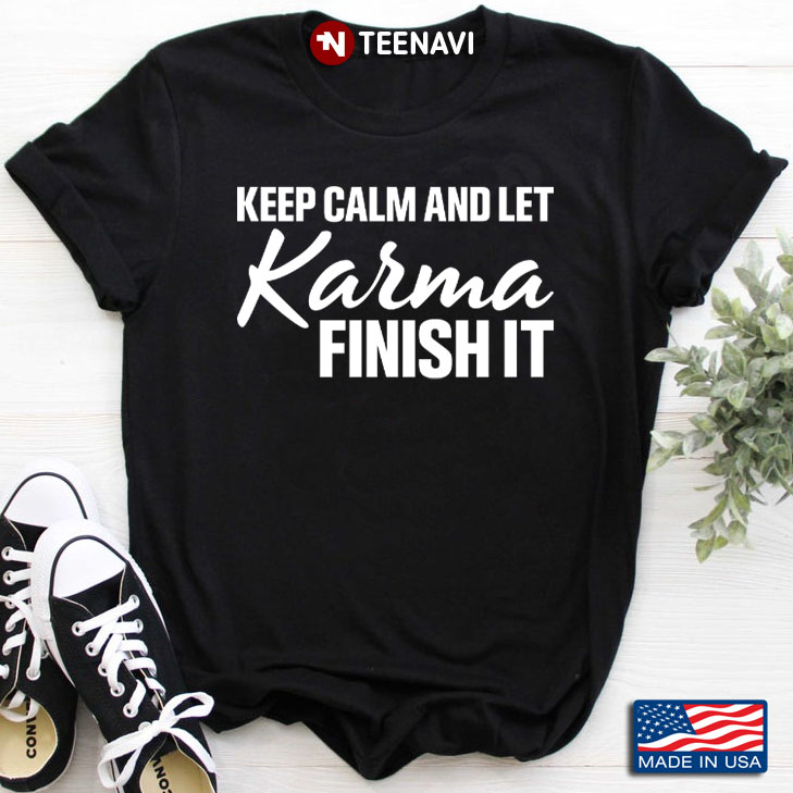 Keep Calm And Let Karma Finish It