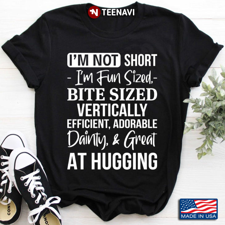 I'm Not Short I'm Fun Sized Bite Sized Vertically Efficient Adorable Dainty