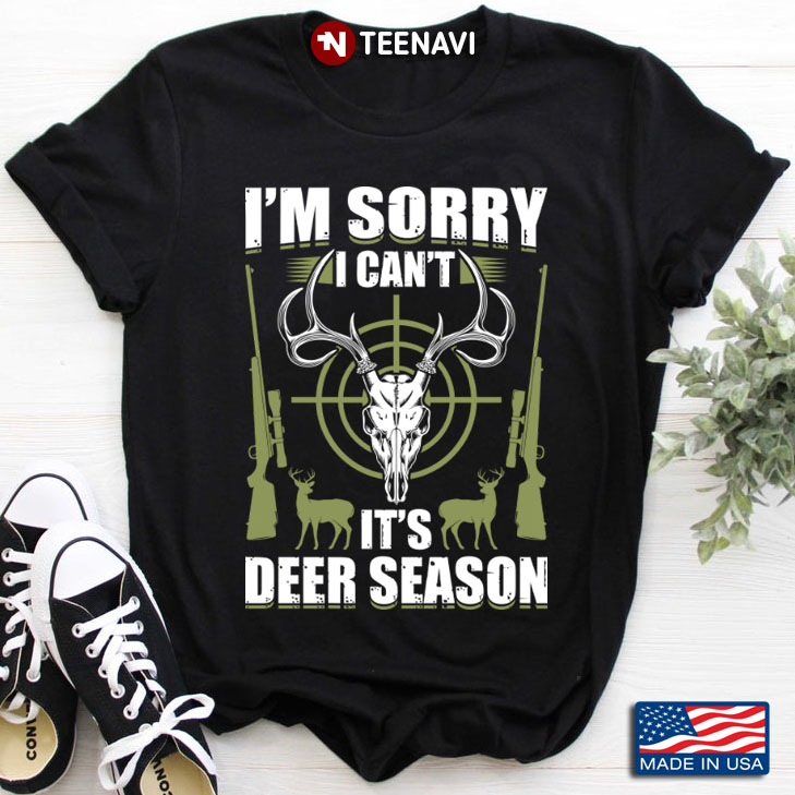 Deer Hunting I'm Sorry I Can't It's Deer Season for Hunting Lover