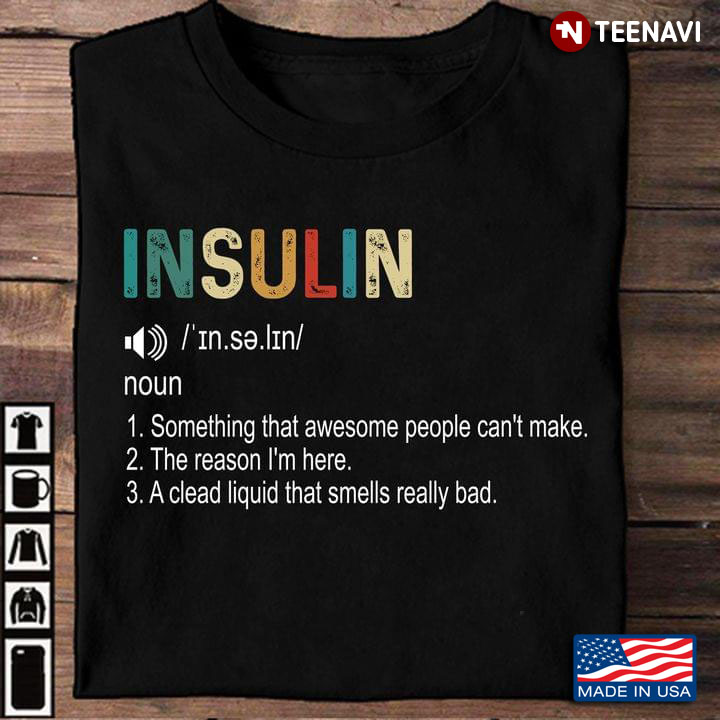 Insulin Something That Awesome People Can't Make The Reason I'm Here