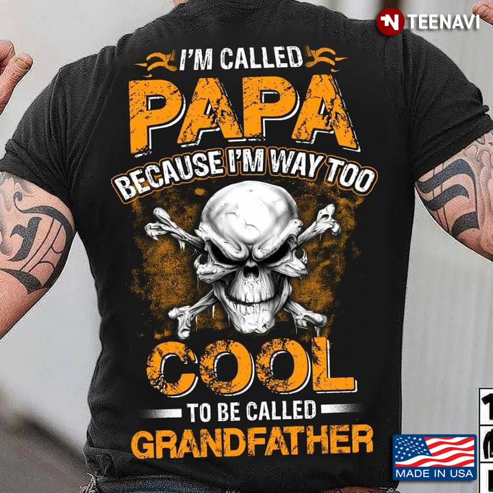 Skull I'm Called Papa Because I'm Way Too Cool To Be Called Grandfather