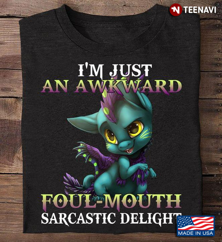 Dragon I'm Just An Awkward Foul-Mouth Sarcastic Delight