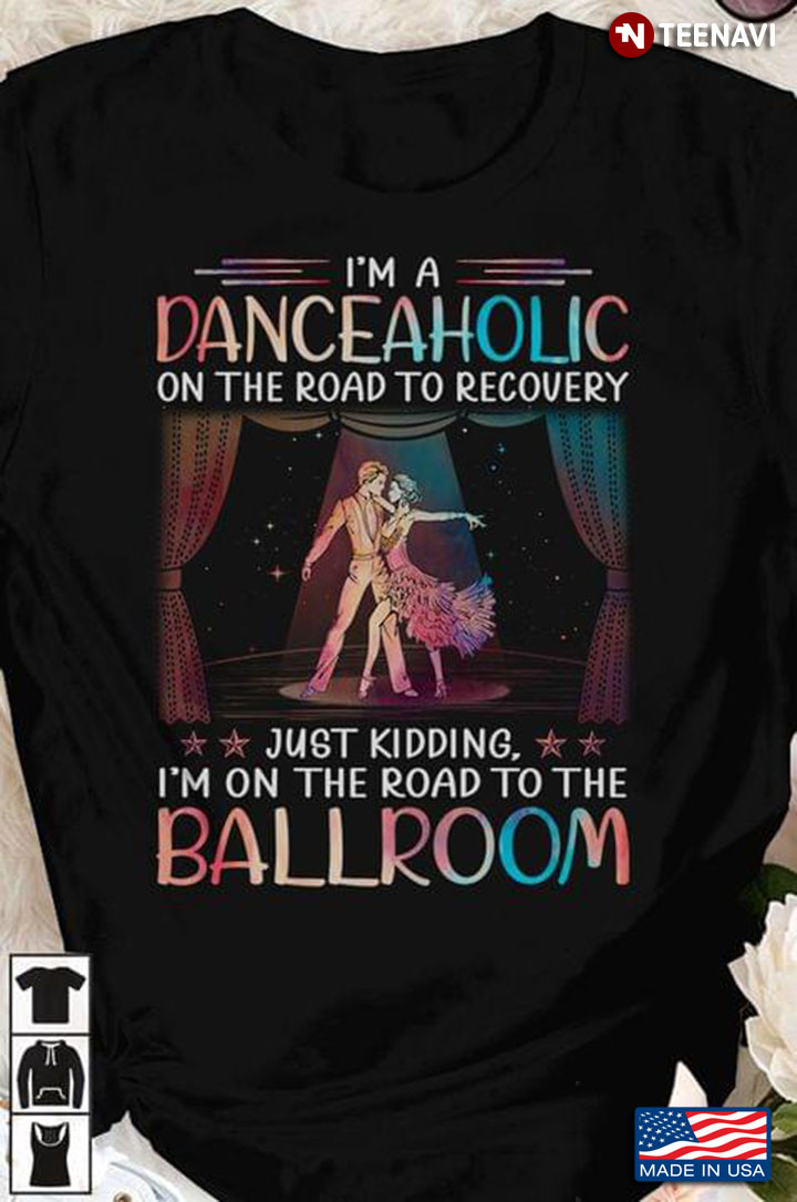 I'm A Danceaholic On The Road To Recovery I'm On The Road To Ballroom