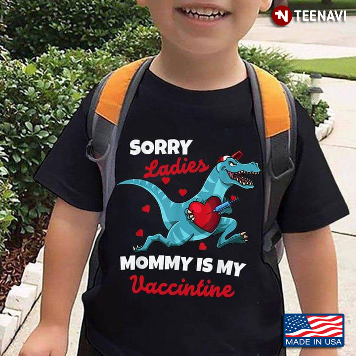 Dinosaur Sorry Ladies Mommy Is My Vaccintine for Mother's Day