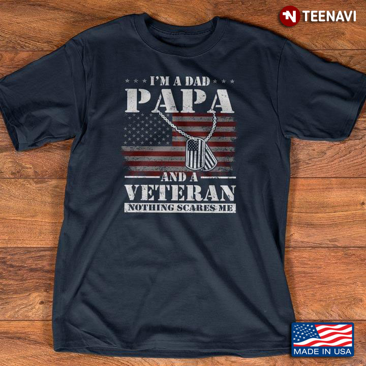 I'm A Dad Papa And A Veteran Nothing Scares Me American Flag for Father's Day