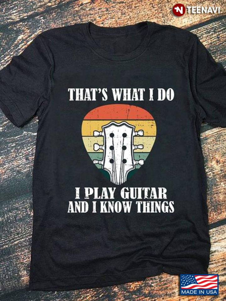 Vintage That's What I Do I Play Guitar And I Know Things for Guitar Lover