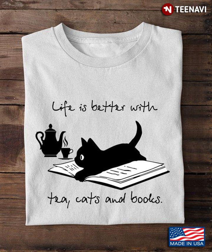 Life Is Better With Tea Cats And Books