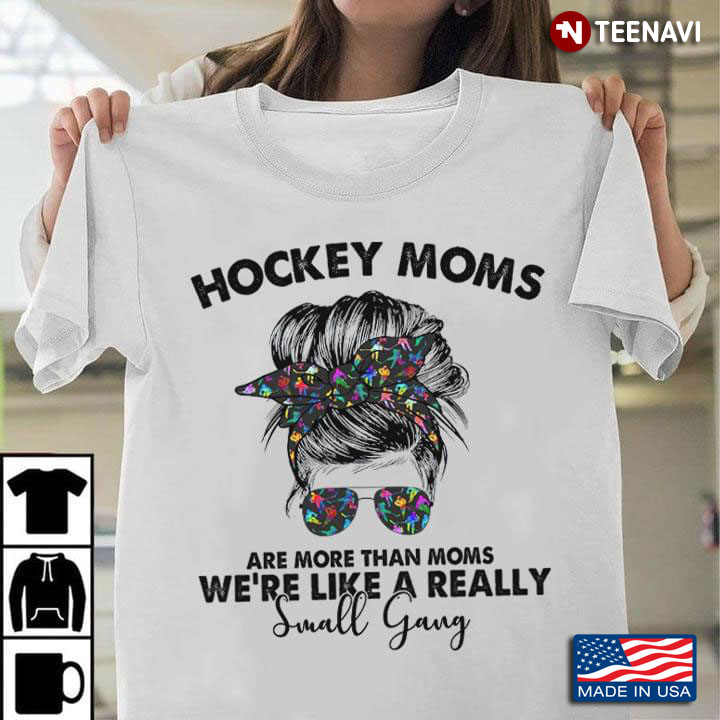 Hockey Moms Are More Than Moms We're Like A Really Small Gang Messy Bun Girl