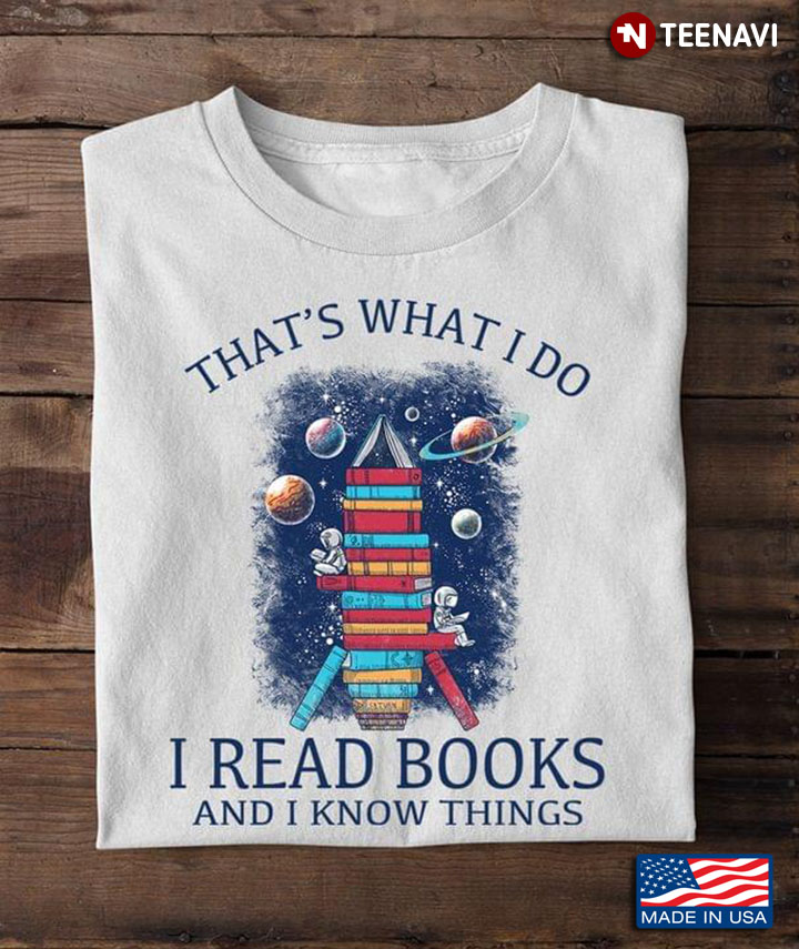 That's What I Do I Read Books And I Know Things for Book Lover